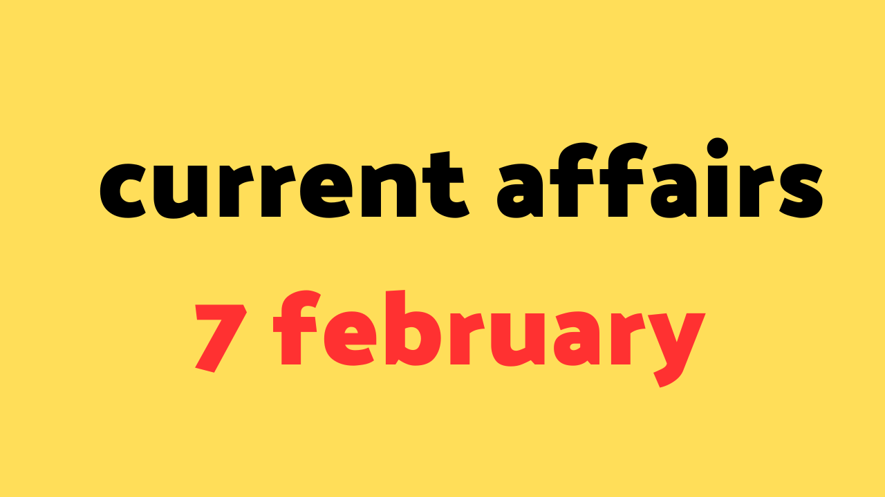 7 feb current affairs