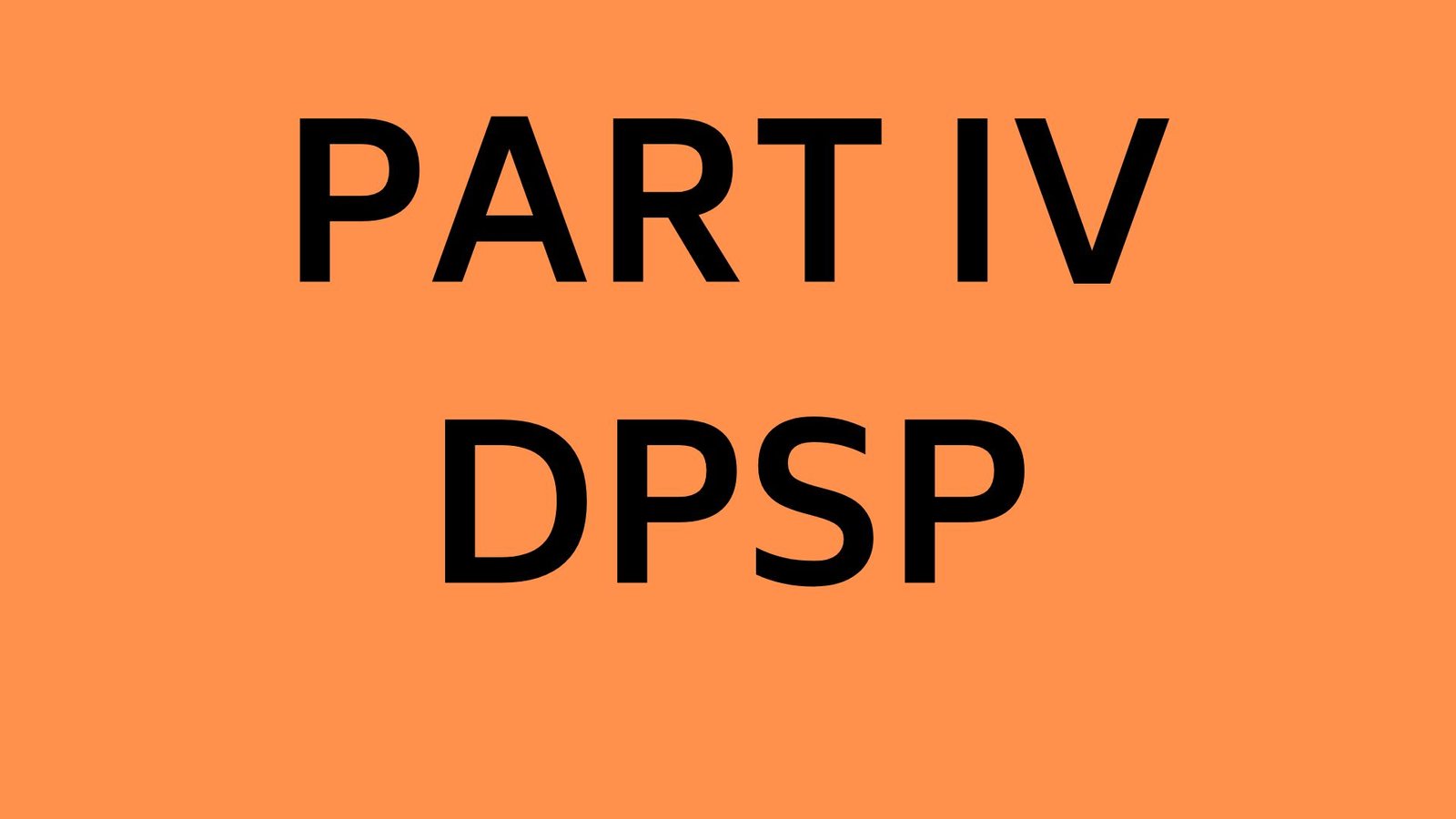 Part 4: राज्य नीति के निर्देश (DPSP)