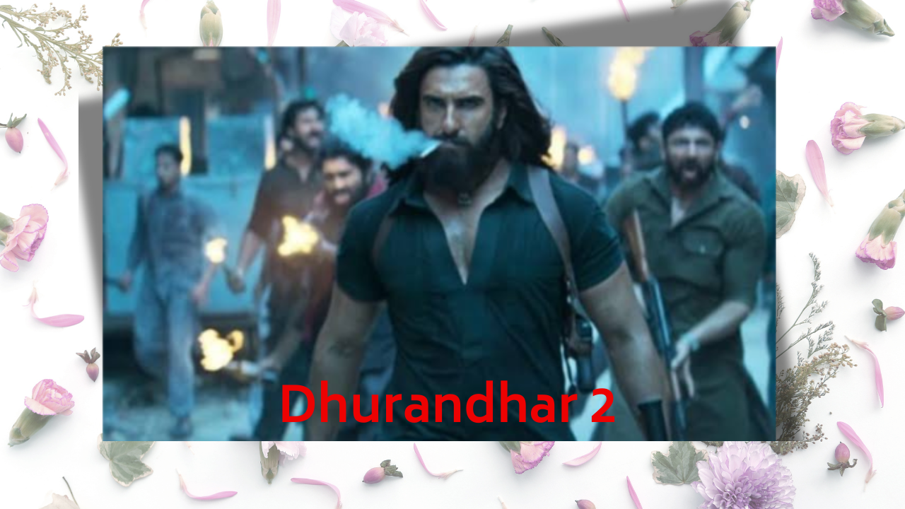 धुरंधर 2 – मूवी अपडेट और ट्रेलर